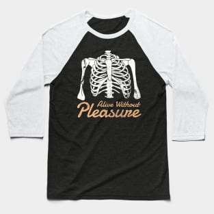 Alive Without Pleasure Baseball T-Shirt